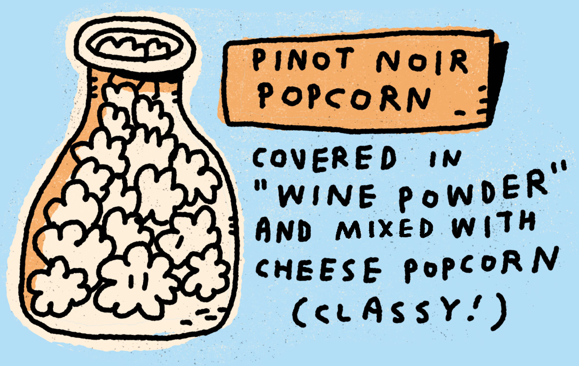 Pinot Noir Popcorn: Covered in 'wine powder' and mixed with cheese popcorn (classy!)