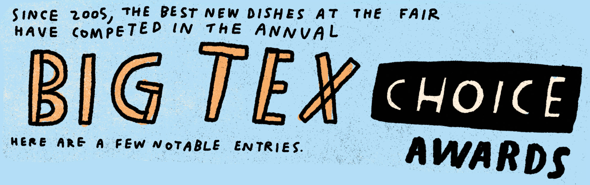 Since 2005, the best new dishes at the fair have competed in the annual Big Tex Choice Awards. Here are a few notable entries.