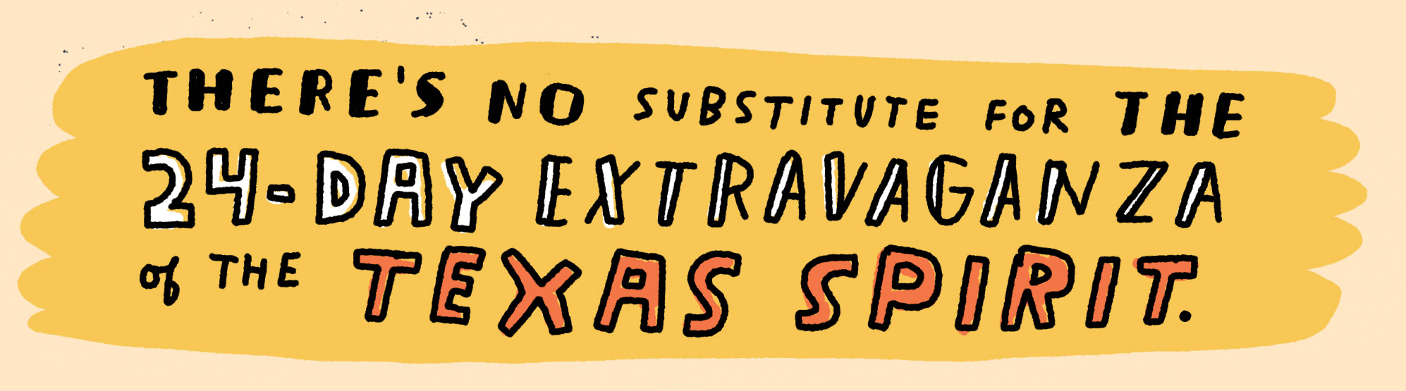 There's no substitute for the 24-day extravaganza of the Texas Spirit
