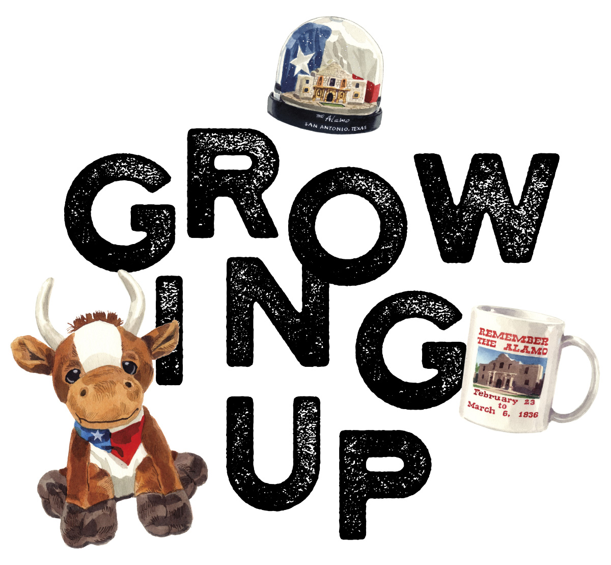 Text: Growing Up with illustrations of a snow globe, stuffed longhorn and Alamo coffee cup
